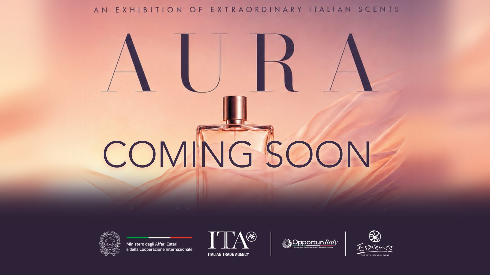 AURA. An exhibition of extraordinary Italian scents. Coming soon. Ministero degli Affari Esteri e della Cooperazione Internazionale, ITA Italian Trade Agency, OpportunItaly, Esxence.